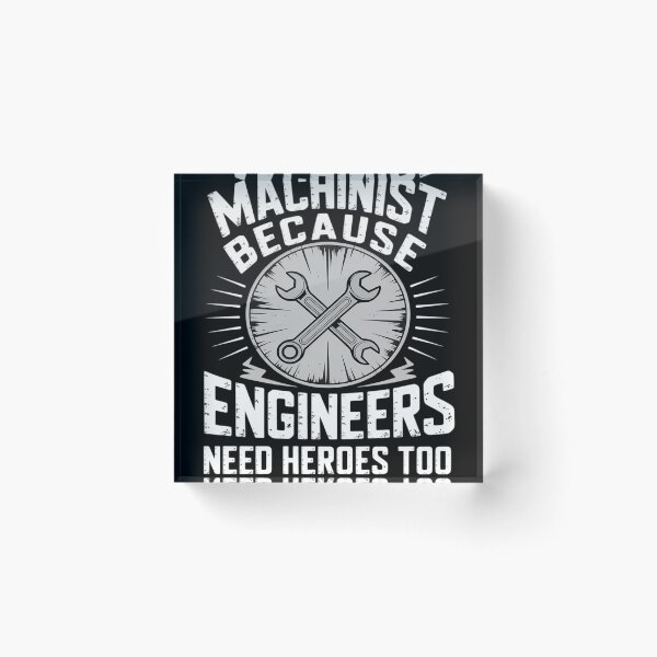 Item preview, Machinist Because Engineers Need Heroes Too designed and sold by FluoroWave.