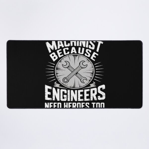 Item preview, Machinist Because Engineers Need Heroes Too designed and sold by FluoroWave.