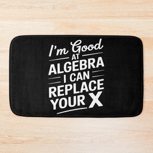 Item preview, Math Teacher, I'm Good at Algebra I Can Replace Your X designed and sold by Shannon Bosley.