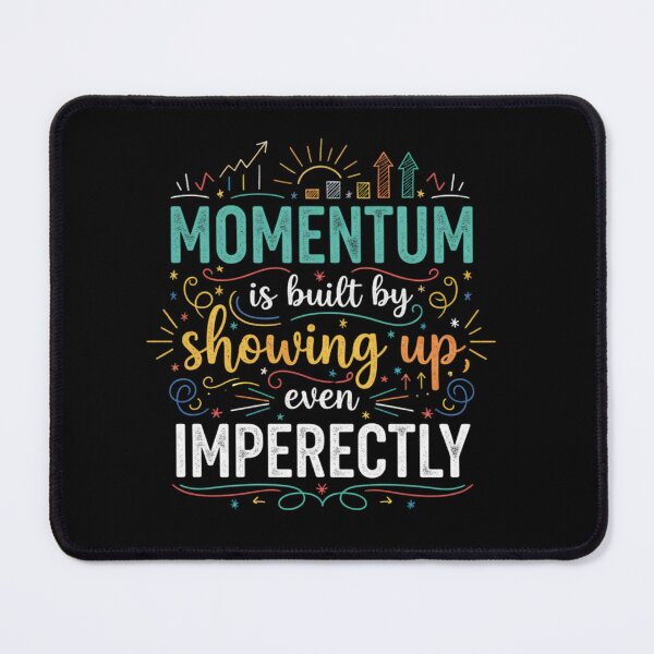 Item preview, Momentum is built by showing up, even imperfectly. designed and sold by PGRprint.