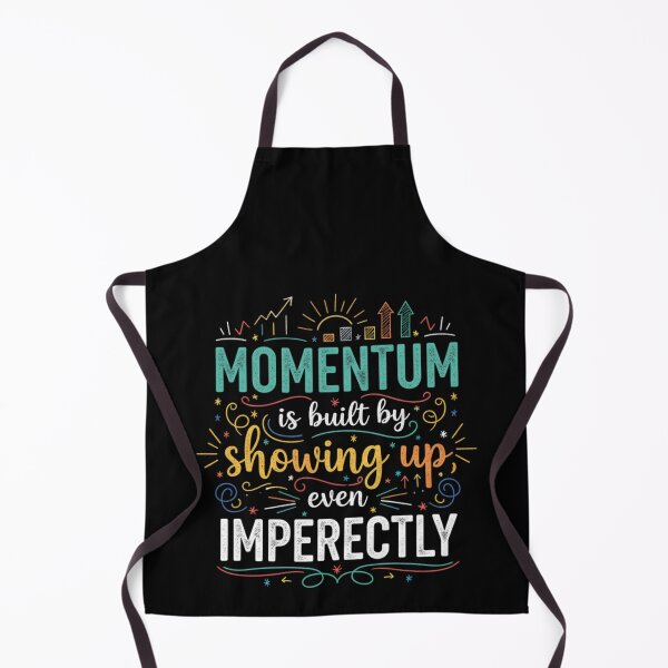 Item preview, Momentum is built by showing up, even imperfectly. designed and sold by PGRprint.
