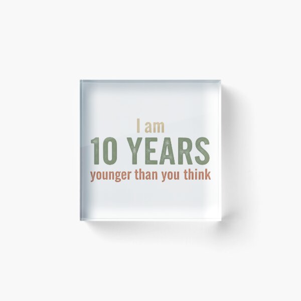 Item preview, I Am 10 Years Younger Than You Think – Vintage Minimal Tee designed and sold by LoganDzign.