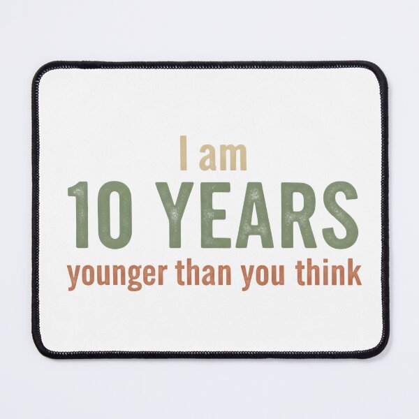 Item preview, I Am 10 Years Younger Than You Think – Vintage Minimal Tee designed and sold by LoganDzign.