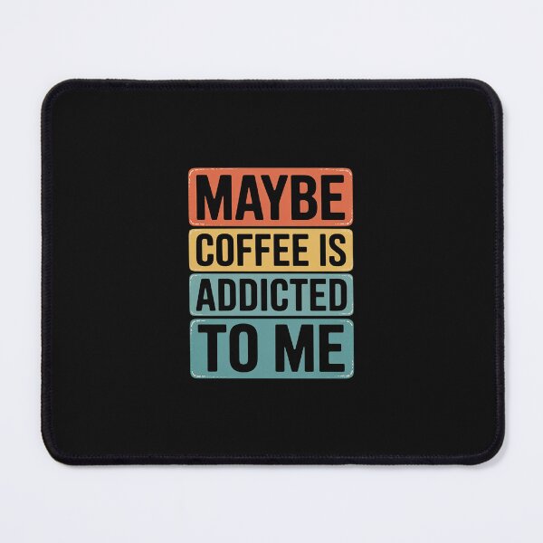 Item preview, Maybe Coffee Is Addicted to Me Coffee Lover designed and sold by nicomitchell.