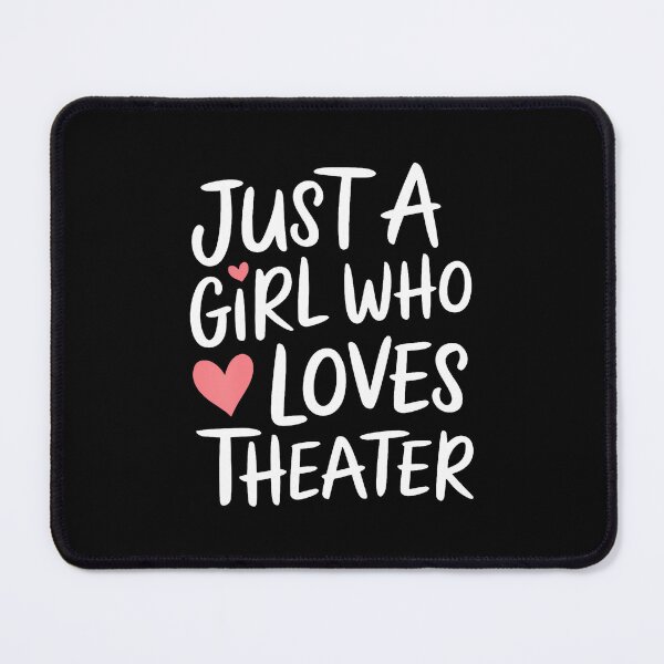 Item preview, Just A Girl Who Loves Theater designed and sold by charitashmoqs.