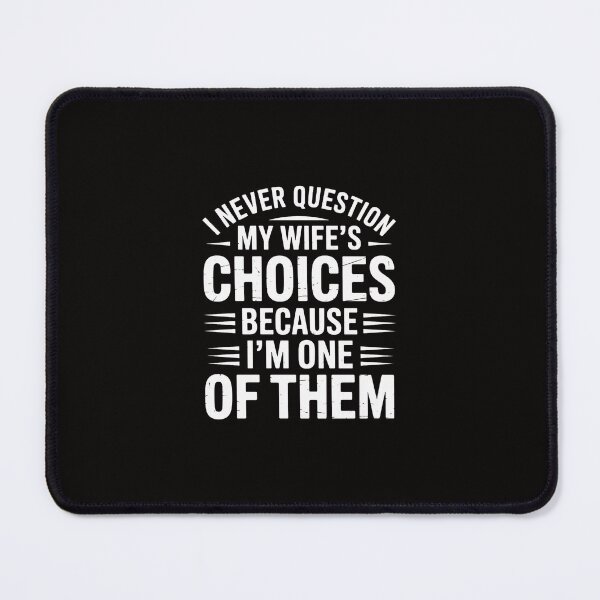 Item preview, I Never Question My Wife's Choices Marriage Humor Husband designed and sold by margaridroso.