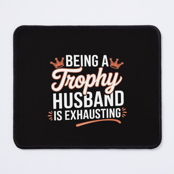 Item preview, Being A Trophy Husband Is Exhausting designed and sold by Minoloinan.