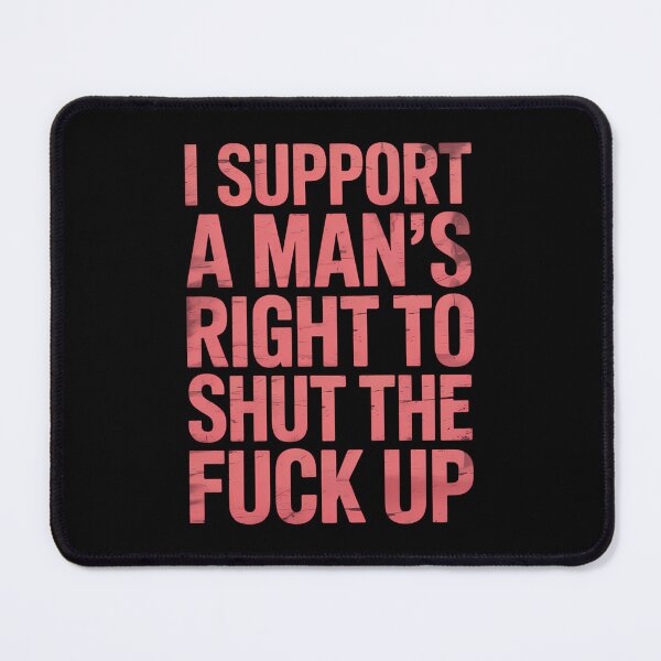 Item preview, I Support A Man_s Right To Shut The Fuck Up designed and sold by lilensgavadur.