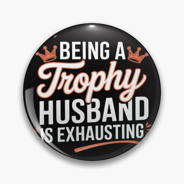 Item preview, Being A Trophy Husband Is Exhausting designed and sold by BotboutiquePre.