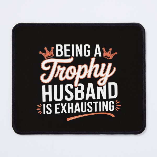 Item preview, Being A Trophy Husband Is Exhausting designed and sold by BotboutiquePre.