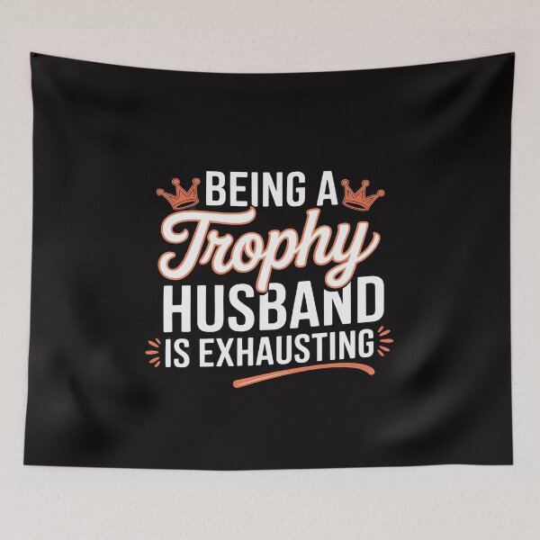 Item preview, Being A Trophy Husband Is Exhausting designed and sold by BotboutiquePre.