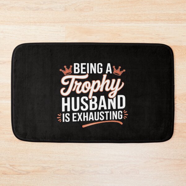 Item preview, Being A Trophy Husband Is Exhausting designed and sold by BotboutiquePre.