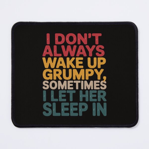 Item preview, I Don't Always Wake Up Grumpy, Mens Humor Husband designed and sold by BotboutiquePre.