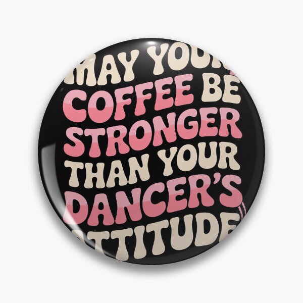 Item preview, May Your Coffee Be Stronger Than Your Dancer's Attitude designed and sold by BotboutiquePre.