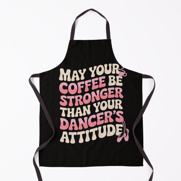 Item preview, May Your Coffee Be Stronger Than Your Dancer's Attitude designed and sold by BotboutiquePre.