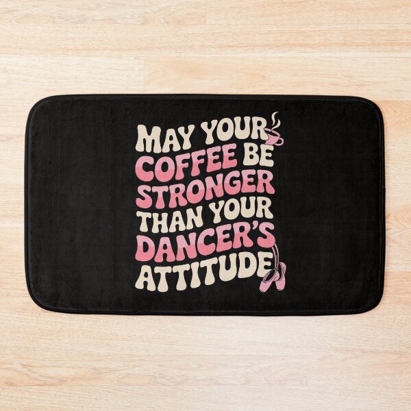 Item preview, May Your Coffee Be Stronger Than Your Dancer's Attitude designed and sold by BotboutiquePre.