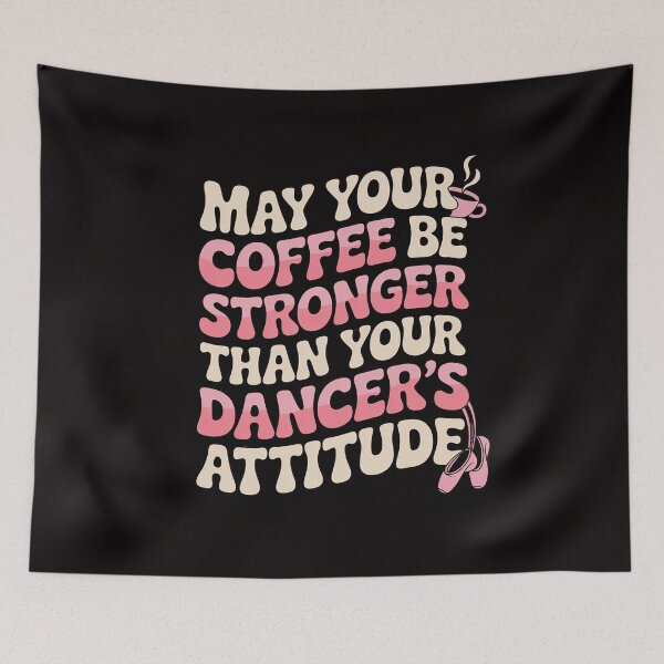 Item preview, May Your Coffee Be Stronger Than Your Dancer's Attitude designed and sold by BotboutiquePre.