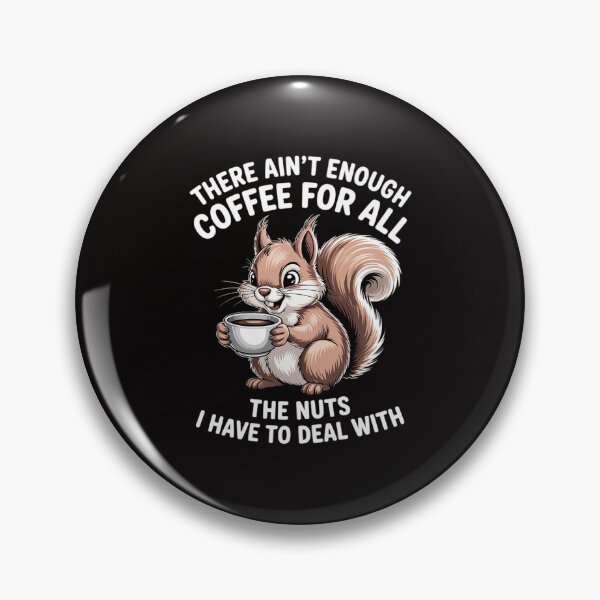 Item preview, Squirrel There Ain't Enough Coffee For All The Nuts designed and sold by portcrysral.