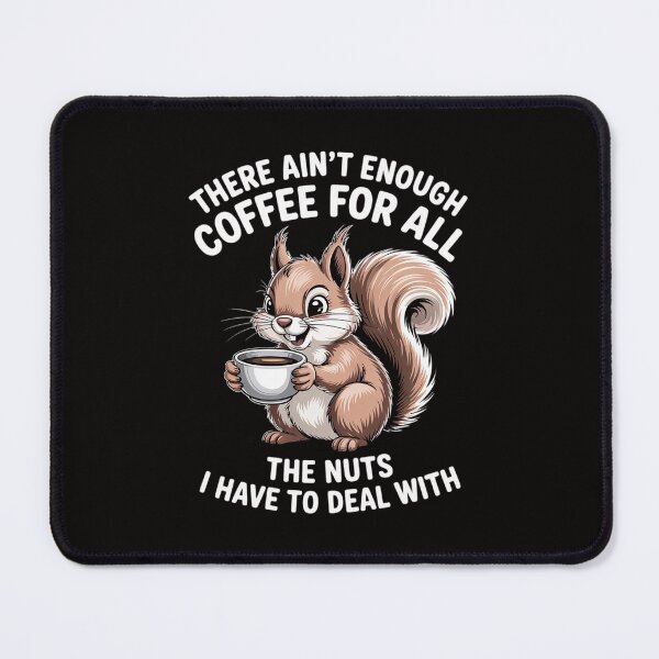 Item preview, Squirrel There Ain't Enough Coffee For All The Nuts designed and sold by portcrysral.