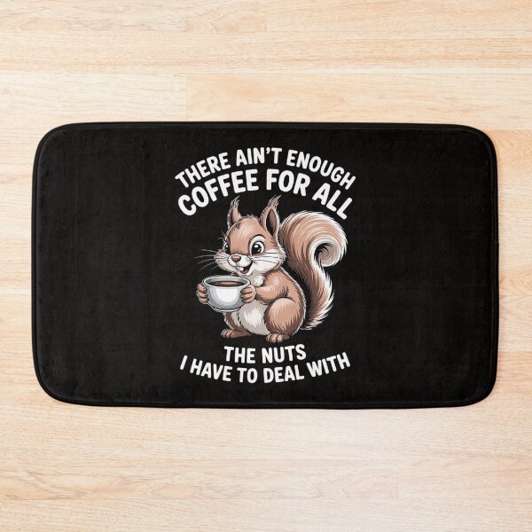 Item preview, Squirrel There Ain't Enough Coffee For All The Nuts designed and sold by portcrysral.