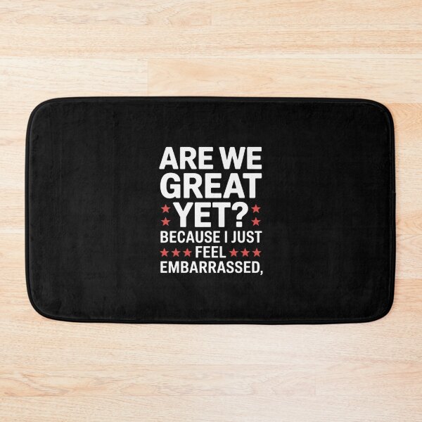 Item preview, Are We Great Yet Because I Just Feel Embarrassed designed and sold by AquaKiev.