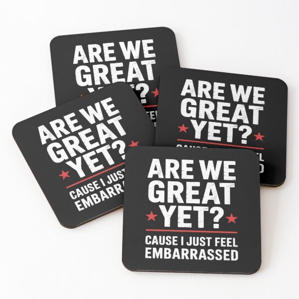 Item preview, Are We Great Yet Cause I Just Feel Embarrassed 3 designed and sold by CombatTask.
