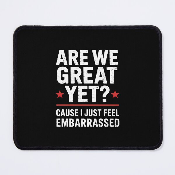 Item preview, Are We Great Yet Cause I Just Feel Embarrassed 3 designed and sold by CombatTask.