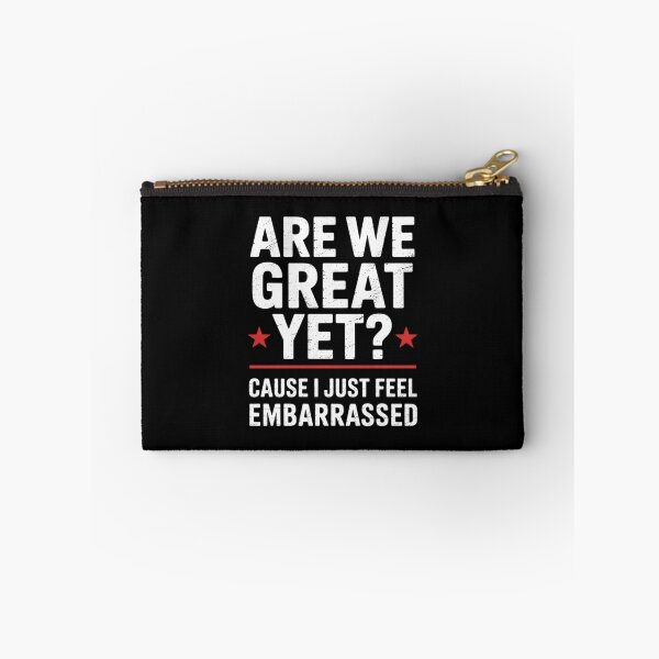 Item preview, Are We Great Yet Cause I Just Feel Embarrassed 3 designed and sold by CombatTask.