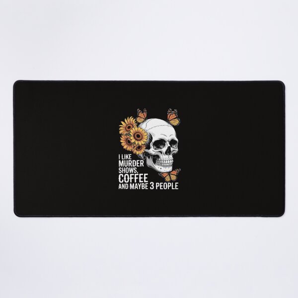 Item preview, I Like Murder Shows Coffee And Maybe 3 People Skull Flowers designed and sold by portcrysral.