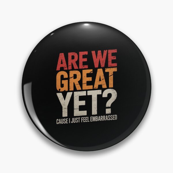 Item preview, Are We Great Yet Cause I Just Feel Embarrassed 8 designed and sold by AquaKiev.
