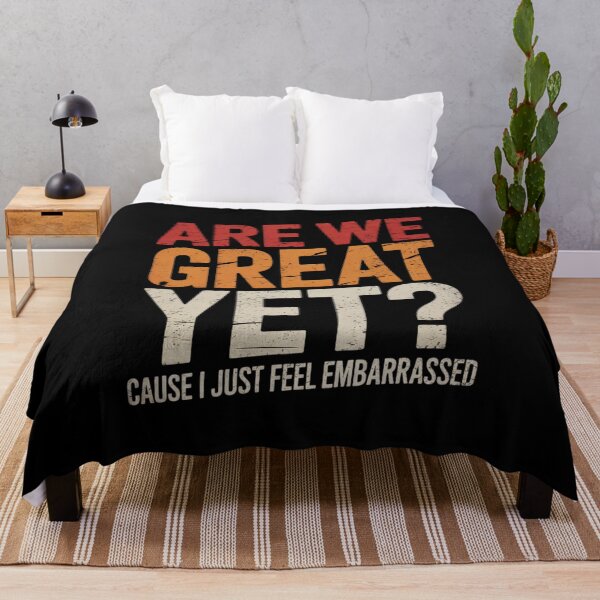 Item preview, Are We Great Yet Cause I Just Feel Embarrassed 8 designed and sold by AquaKiev.