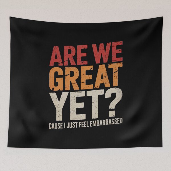 Item preview, Are We Great Yet Cause I Just Feel Embarrassed 8 designed and sold by AquaKiev.