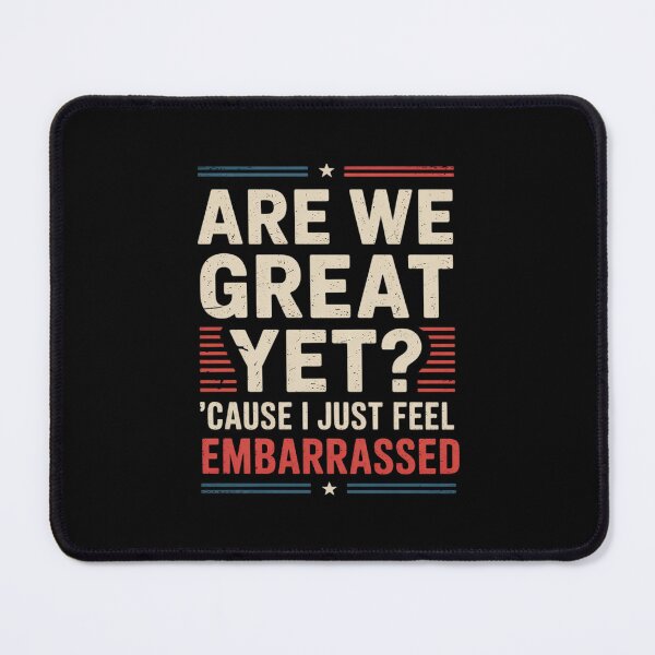 Item preview, Are We Great Yet Cause I Just Feel Embarrassed 9 designed and sold by CombatTask.