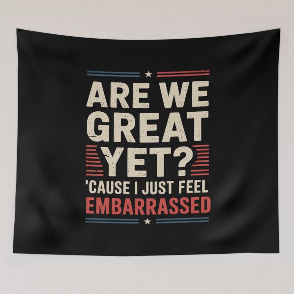 Item preview, Are We Great Yet Cause I Just Feel Embarrassed 9 designed and sold by CombatTask.