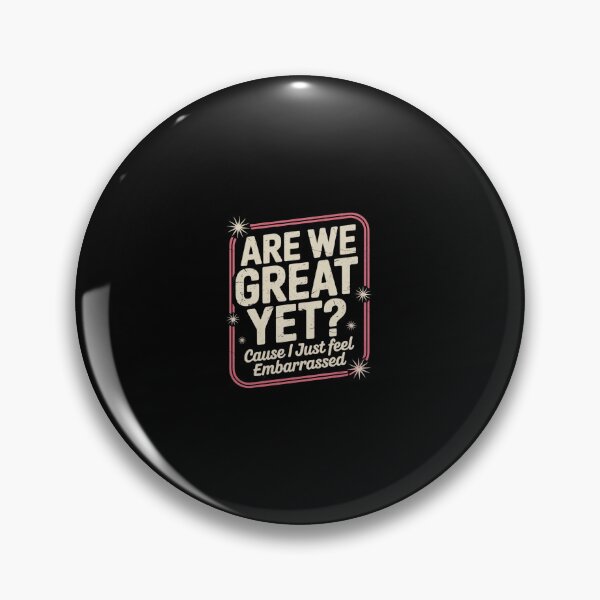 Item preview, Are We Great Yet Cause I Just Feel Embarrassed Anti Trump  3 designed and sold by CombatTask.
