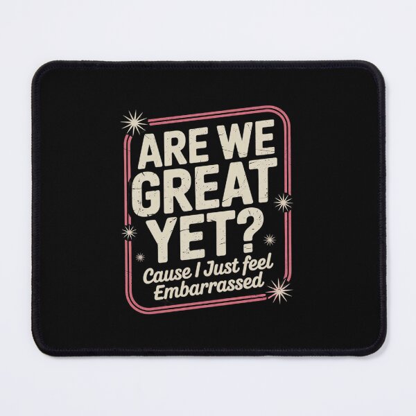 Item preview, Are We Great Yet Cause I Just Feel Embarrassed Anti Trump  3 designed and sold by CombatTask.