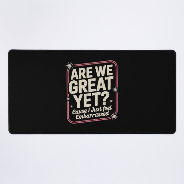 Item preview, Are We Great Yet Cause I Just Feel Embarrassed Anti Trump  3 designed and sold by CombatTask.