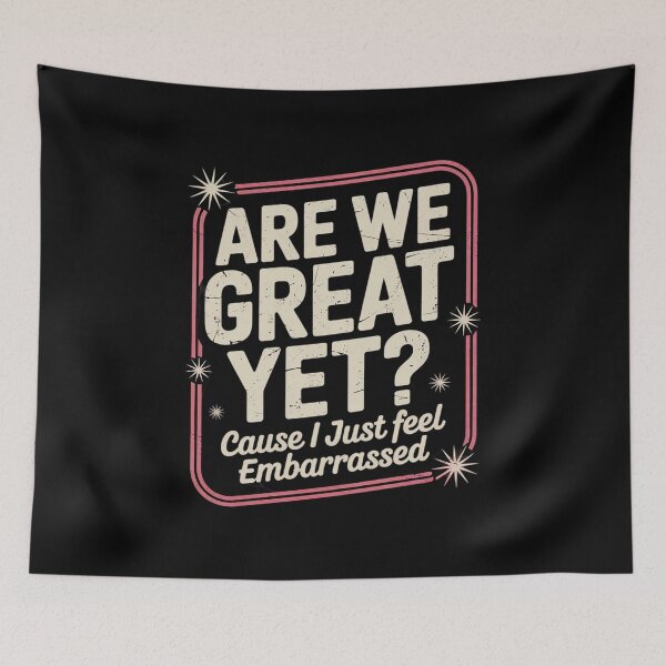 Item preview, Are We Great Yet Cause I Just Feel Embarrassed Anti Trump  3 designed and sold by CombatTask.