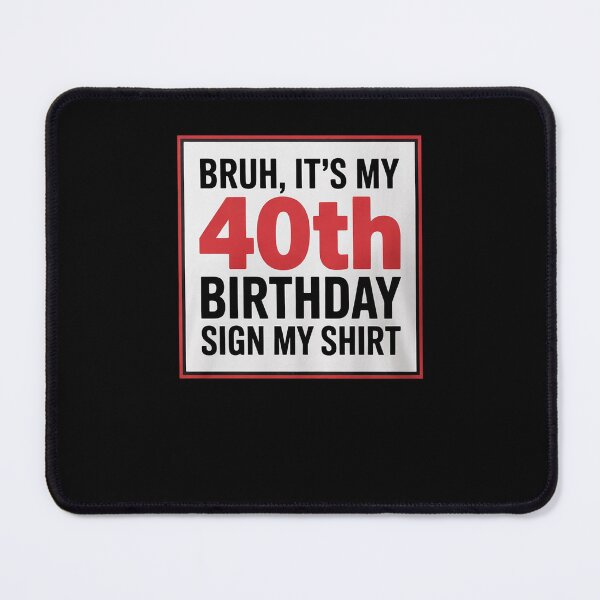 Item preview, Bruh It's My 40th Birthday Sign My 40 Years Old designed and sold by PowAcademy.