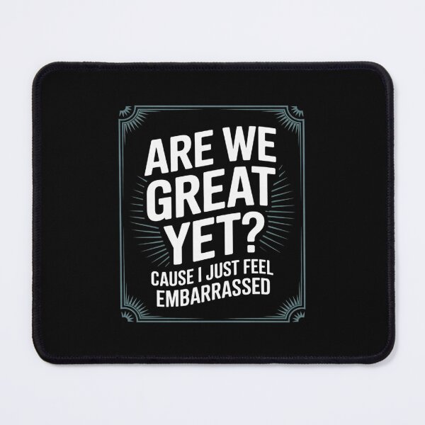 Item preview, Are We Great Yet Cause I Just Feel Embarrassed Anti Trump 2 designed and sold by CombatTask.
