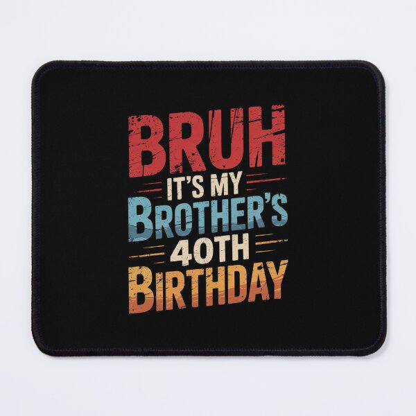 Item preview, Bruh It's My Brother's 40th Birthday 40 Years Old  designed and sold by PowAcademy.