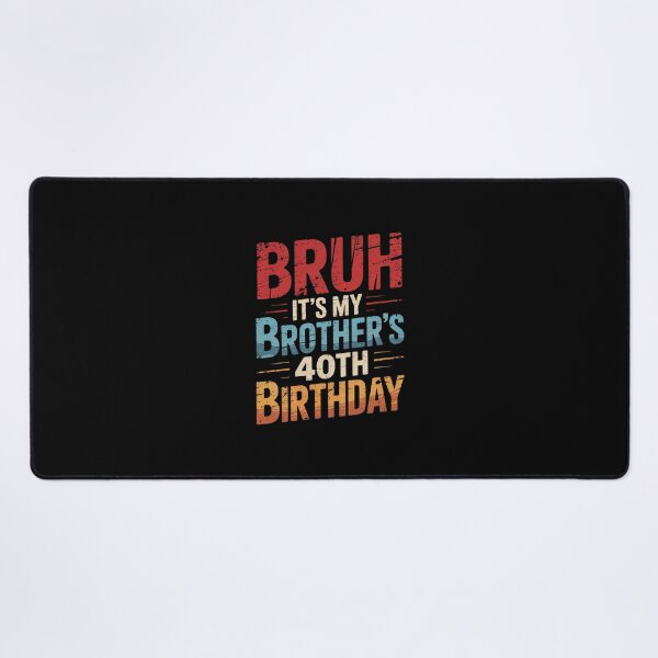 Item preview, Bruh It's My Brother's 40th Birthday 40 Years Old designed and sold by PowAcademy.