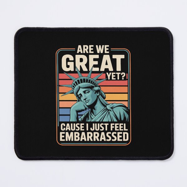 Item preview, Are We Great Yet Cause I Just Feel Embarrassed Anti Trump  designed and sold by CombatTask.