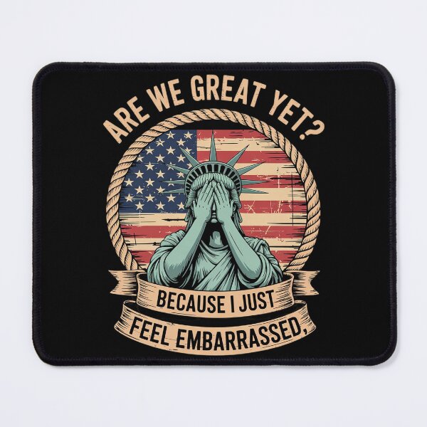 Item preview, Are We Great Yet Cause I Just Feel Embarrassed Anti Trump designed and sold by AquaKiev.