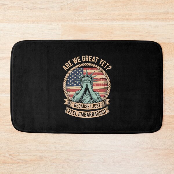 Item preview, Are We Great Yet Cause I Just Feel Embarrassed Anti Trump designed and sold by AquaKiev.