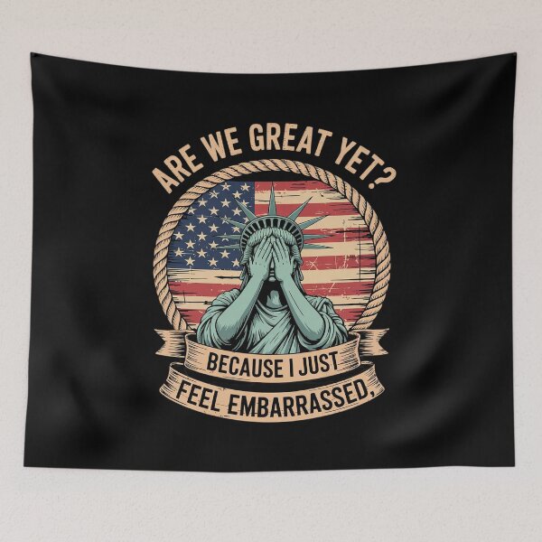 Item preview, Are We Great Yet Cause I Just Feel Embarrassed Anti Trump designed and sold by AquaKiev.