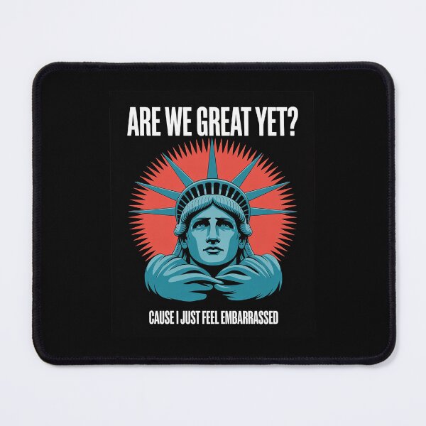 Item preview, Are We Great Yet Cause I Just Feel Embarrassed Anti Trump4 designed and sold by CombatTask.