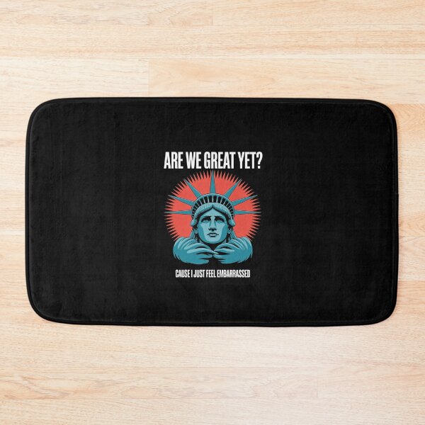 Item preview, Are We Great Yet Cause I Just Feel Embarrassed Anti Trump4 designed and sold by CombatTask.