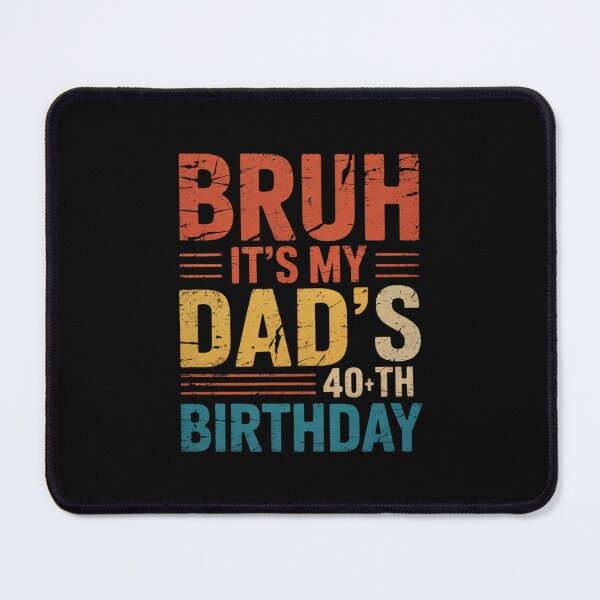 Item preview, Bruh It's My Dad's 40th Birthday 40 Years Old Dad designed and sold by MythWoot.