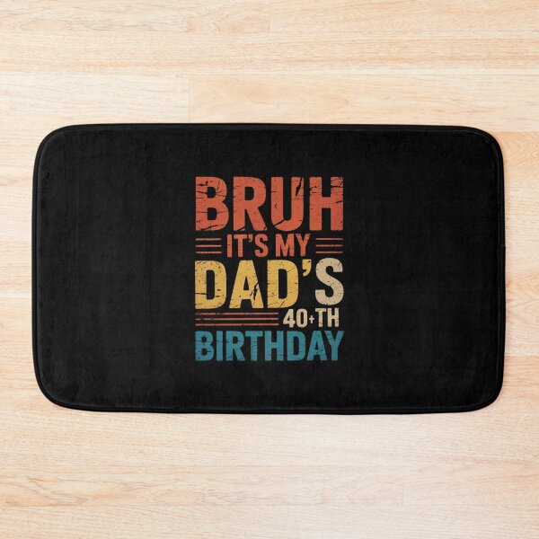 Item preview, Bruh It's My Dad's 40th Birthday 40 Years Old Dad  designed and sold by MythWoot.